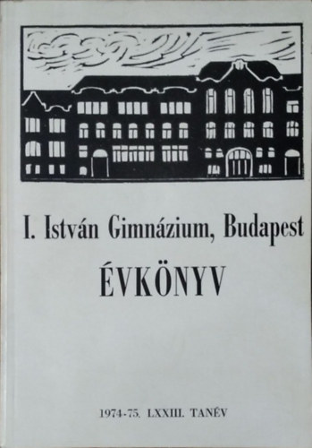 F�rizs J�zsef  (szerk.) - I. Istv�n Gimn�zium, Budapest - �vk�nyv, 1974-1975. (LXIII.) tan�v