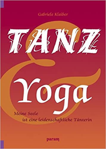Gabriele Klaiber - Tanz & Yoga - Meine Seele ist eine leidenschaftliche T�nzerin