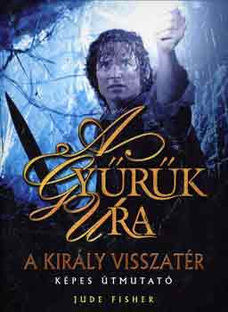 Jude Fisher - A gyűrűk ura: A király visszatér (Képes útmutató)