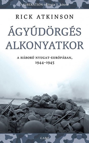 Rick Atkinson - Ágyúdörgés alkonyatkor