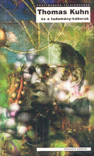 Ziauddin Sardar - Thomas Kuhn �s a tudom�ny-h�bor�k (Posztmodern tal�lkoz�sok)