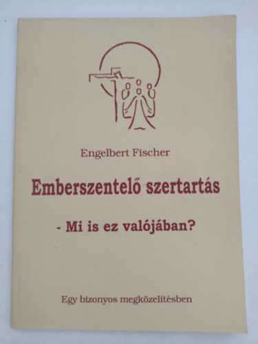 Engelbert Fischer - Emberszentel szertarts - Mi is ez valjban?
