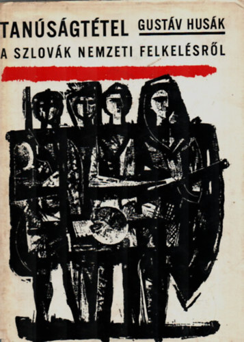 Gust�v Hus�k - Tan�s�gt�tel a szlov�k nemzeti felkel�sr�l