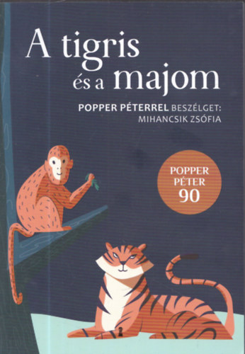 Mihancsik Zsfia - A tigris s a majom - Popper Pterrel beszlget Mihancsik Zsfia