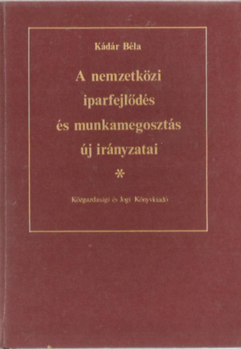Kdr Bla - A nemzetkzi iparfejlds s munkamegoszts j irnyzatai