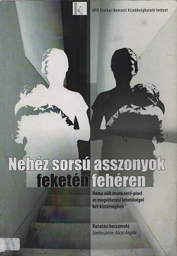 Kóczé Angéla (szerk.) - Nehéz sorsú asszonyok feketén fehéren