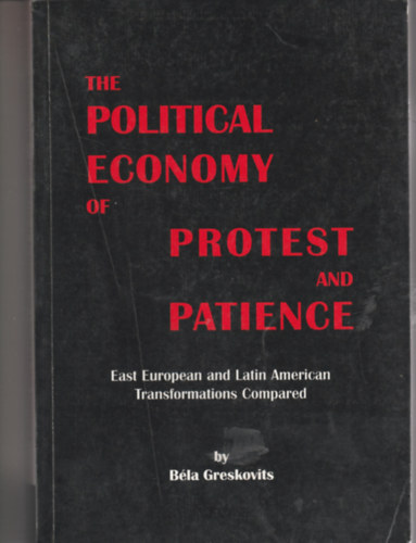 Greskovits B�la - The Political Economy of Protest and Patience