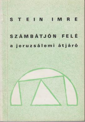 Stein Imre - Számbátjon felé-a jeruzsálemi átjáró