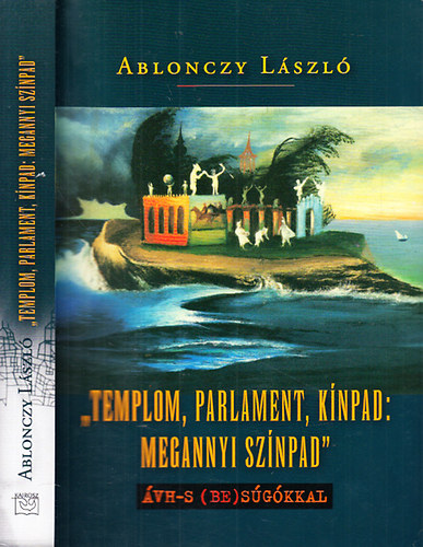 Ablonczy László (szerk.) - "Templom, parlament, kínpad: megannyi színpad"- ÁVH-s (be)súgókkal