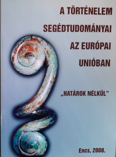 Kovcs Eleonra - A trtnelem segdtudomnyai az Eurpai Uniban "hatrok nlkl"