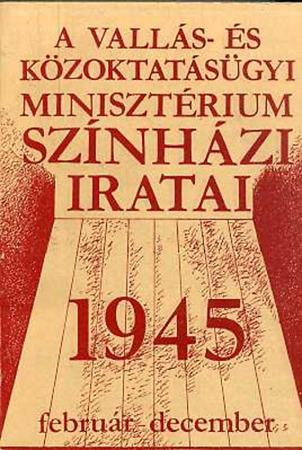 Dr. Kernyi Ferenc - Dr. Dancs Rzsa - A valls- s kzoktatsgyi minisztrium sznhzi iratai 1945 - 1945. februr-december
