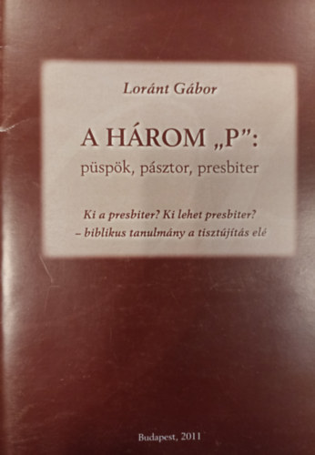 Lor�nt G�bor - A h�rom "P": p�sp�k, p�sztor, presbiter