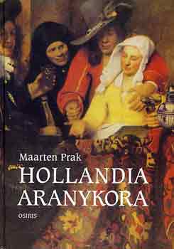 Maarten Prak - Hollandia aranykora