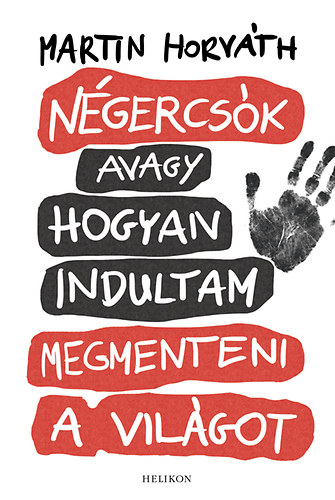 Martin Horvth - Ngercsk avagy hogyan indultam megmenteni a vilgot