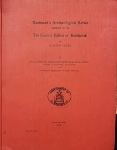 Dr. Hirananda Sastri - Gaekwad's Archaelological Series Memoir no. III - The Ruins of Dabhoi or Darbhavati in Baroda State