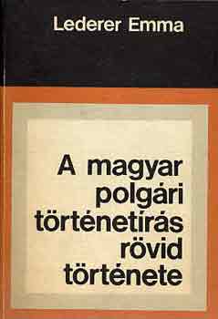 Lederer Emma - A magyar polg�ri t�rt�net�r�s r�vid t�rt�nete