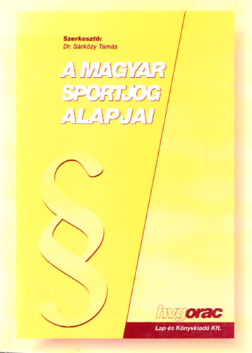 Dr. Sárközy Tamás (szerk.) - A magyar sportjog alapjai