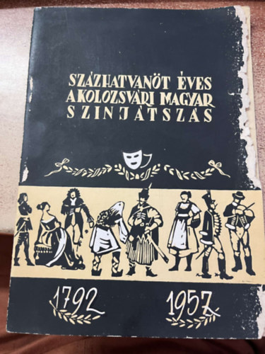 Orsz�gos Sz�nh�zt�rt�neti M�zeum �s Int�zet - Budapest - Sz�zhatvan�t �ves a kolozsv�ri Magyar sz�nj�tsz�s