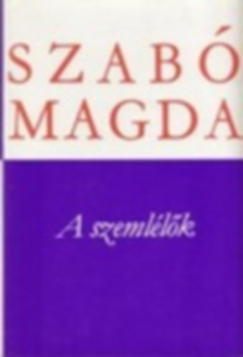 Szab� Magda - 2db. Szab� Magda k�tet: A szeml�l�k  + Az �z