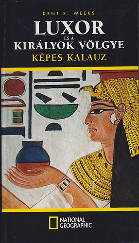 Kent R. Weeks - Luxor s a Kirlyok Vlgye - kpes kalauz (National Geographic)
