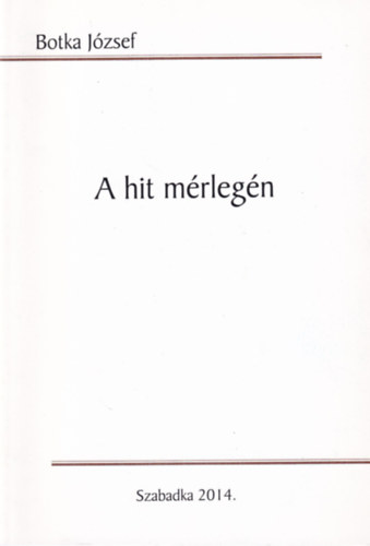 Botka J�zsef - A hit m�rleg�n