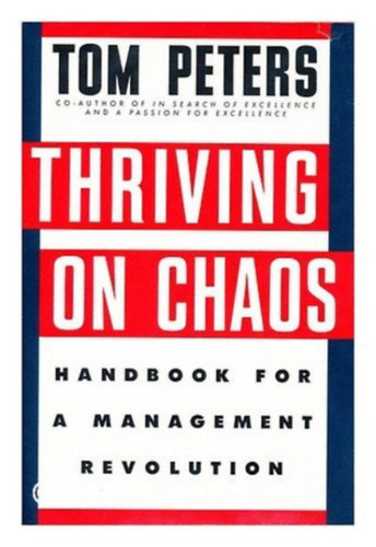 Tom Peters - Thriving on Chaos: Handbook for a Management Revolution