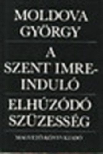 Moldova Gy�rgy - A Szent Imre-indul� - Elh�z�d� sz�zess�g