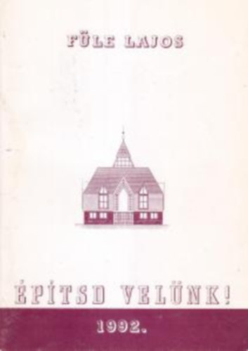 Füle Lajos - Építsd Velünk ! Versek