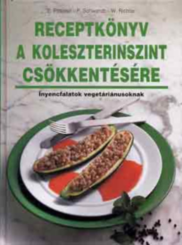 Edita Pospisil - Peter Schwandt - Werner Richter - Receptkönyv a koleszterinszint csökkentésére - ínyencfalatok vegetáriánusoknak (orvosi tanácsok,finom receptek,főzési ötletek)