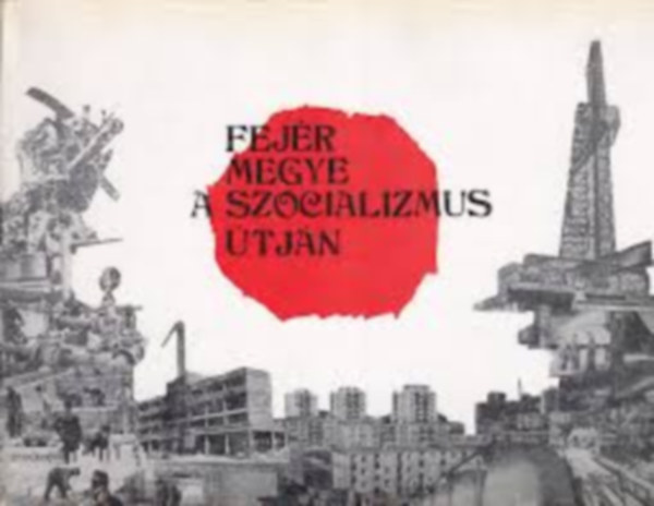 Salamon Konr�d Kov�cs J�nos - Fej�r megye a szocializmus �tj�n