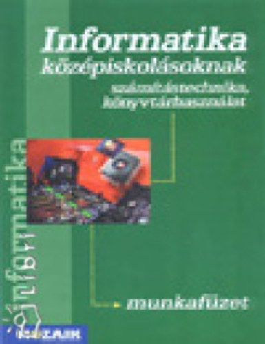 Dr. Rozgonyi-Borus Ferenc Kokas K�roly - Informatika k�z�piskol�soknak. Sz�m�t�stechnika, k�nyvt�rhaszn�lat - A szakiskol�k , szakk�z�piskol�k �s gimn�ziumok alap�rasz�mban tanul� oszt�lyai r�sz�re