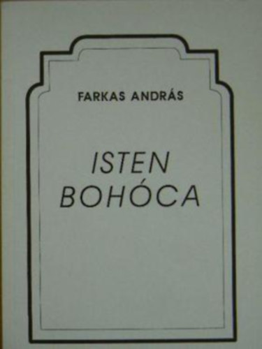 Farkas András - Isten bohóca