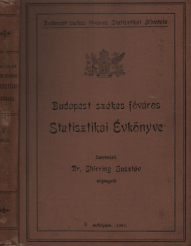 Thirring Gusztáv dr. - Budapest székesfőváros statisztikai évkönyve 1902. (V. évfolyam)