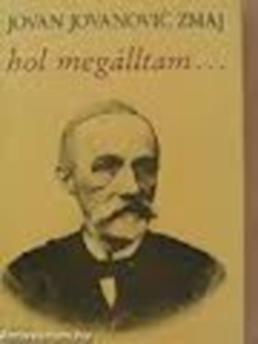 Jovan Jovanovic Zmaj - Hol meg�lltam...