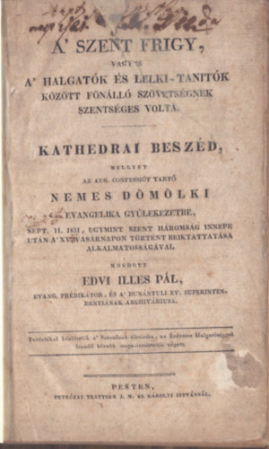A Szent frigy, vagy is a halgatk s lelki-tantk kztt fnl szvetsgnek szentsges volta - Kathedrai beszd (1831)