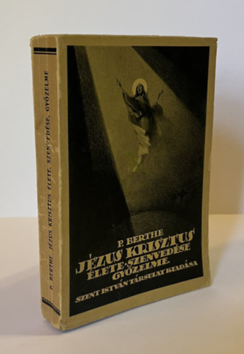 P. Berthe - Jézus Krisztus élete, szenvedése, győzelme