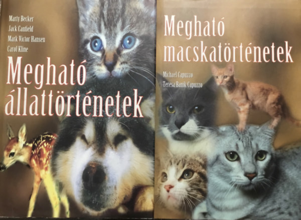 Michael Capuzzo . Teresa Banik Capuzzo Marty Becker-Jack Canfield-Mark Victor Hansen-Carol Kline - Meghat� �llatt�rt�netek +  Meghat� macskat�rt�netek (2 k�tet)