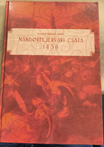 Palcz Mihly Jnos - Nndorfejrvri csata 1456