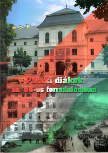 Szab� Csaba - Pataki di�kok az 56-os forradalomban