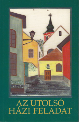 Szentpály Katalin (szerk.) - Az utolsó házi feladat