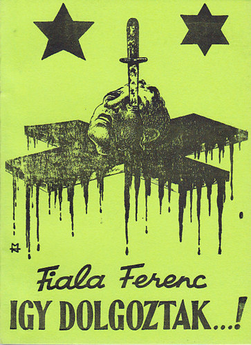 Fiala Ferenc - Igy dolgoztak...! (A magyarorsz�gi kommunizmus 133 napja)- reprint