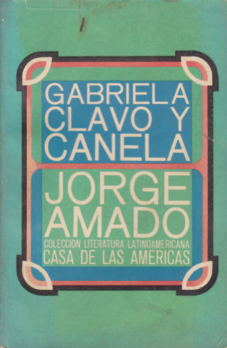 Jorge Amado - Gabriela Clavo y Canela - Coleccion literatura latinoamericana Casa de las Americas (Latin-amerikai irodalmi gyjtemny - spanyol nyelv)