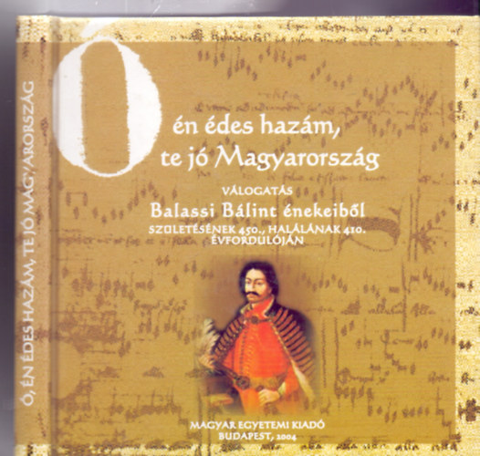 Kottk-szveg s jegyzetek: Bksi-Marton Csaba - , n des hazm, te j Magyarorszg - Vlogats Balassi Blint nekeibl (Szmozott: 164/1000 - CD nlkl)