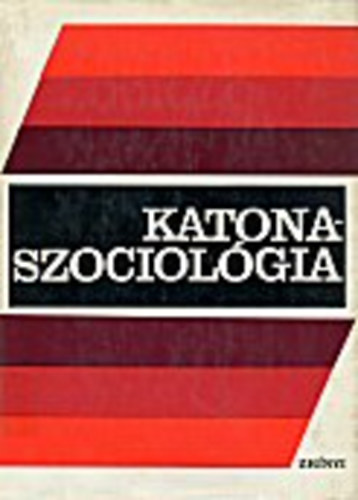Dr. Nagy Emil  (szerk.) - Katonaszociol�gia (tanulm�nyok a szocialista orsz�gok katonai irodalm�b�l)