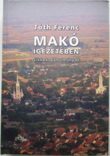 Tth Ferenc - Mak igzetben (cikkek, tanulmnyok) - dediklt pldny