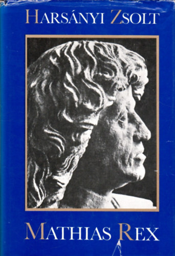 Hars�nyi Zsolt - Mathias Rex. Hunyadi M�ty�s �let�nek reg�nye