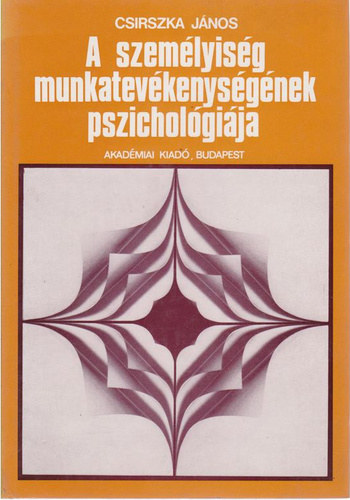 Csirszka Jnos - A szemlyisg munkatevkenysgnek psziholgija