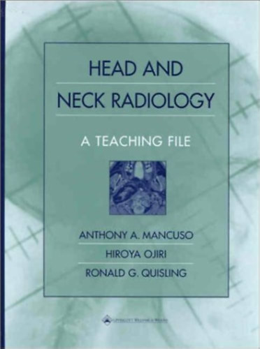 Hiroya Ojiri, Ronald G. Quisling Anthony A. Mancuso - Head and Neck Radiology: A Teaching File
