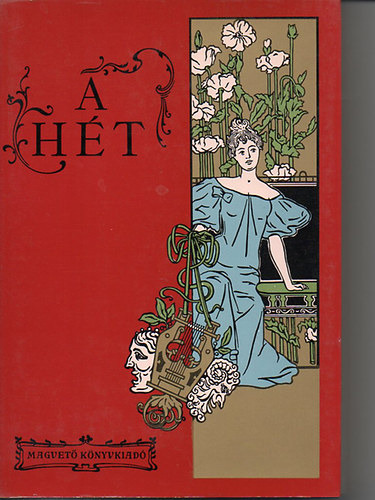 Fábry Anna; Steinert Ágota /válogatta/ - A Hét. Politikai és irodalmi szemle. 1890-1899, 1900-1907. I-II. kötet