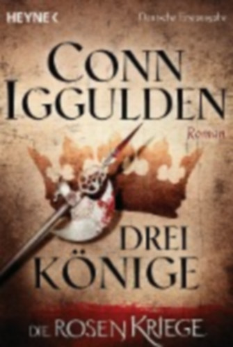 Conn Iggulden - Drei Knige - Die Rosenkriege (Hrom kirly - A rzsk hborja) NMET NYELVEN